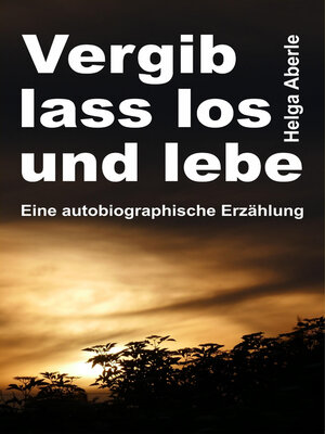 cover image of Vergib, lass los und lebe